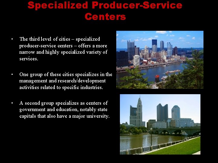 Specialized Producer-Service Centers • The third level of cities – specialized producer-service centers –