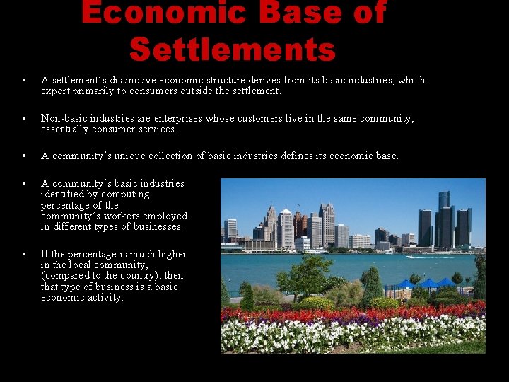 Economic Base of Settlements • A settlement’s distinctive economic structure derives from its basic