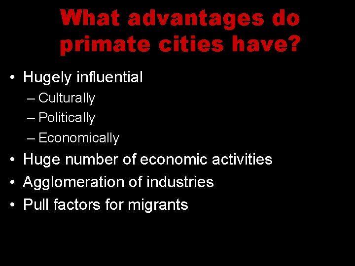 What advantages do primate cities have? • Hugely influential – Culturally – Politically –