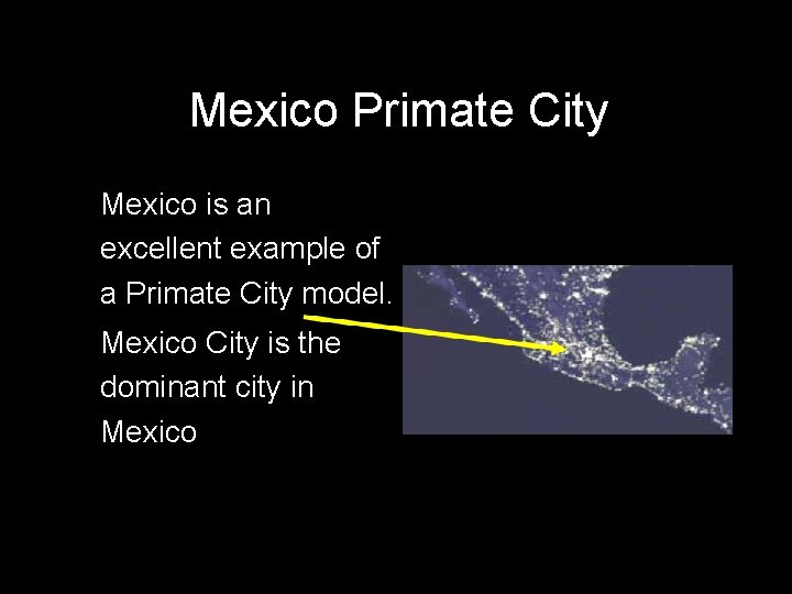 Mexico Primate City ●Mexico is an excellent example of a Primate City model. ●Mexico