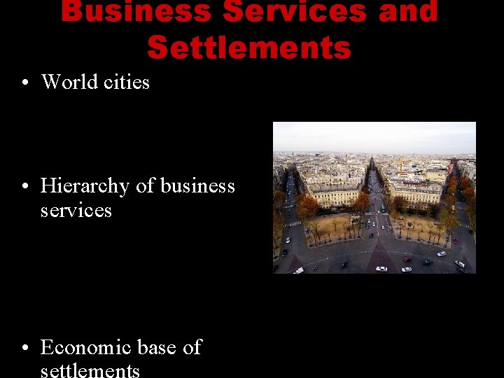 Business Services and Settlements • World cities – Ancient world cities – Medieval world