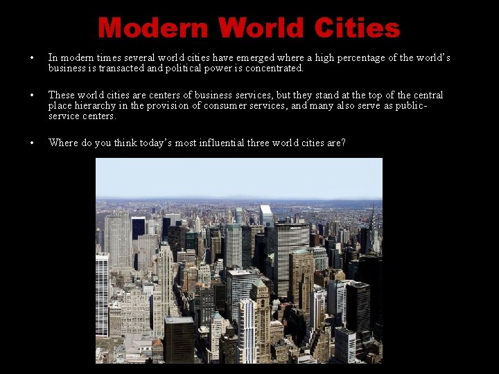 Modern World Cities • In modern times several world cities have emerged where a