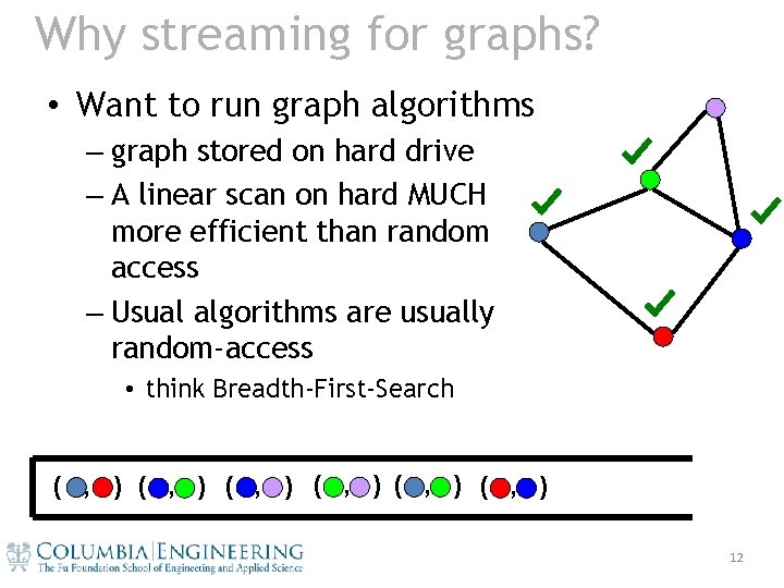 Why streaming for graphs? • Want to run graph algorithms – graph stored on