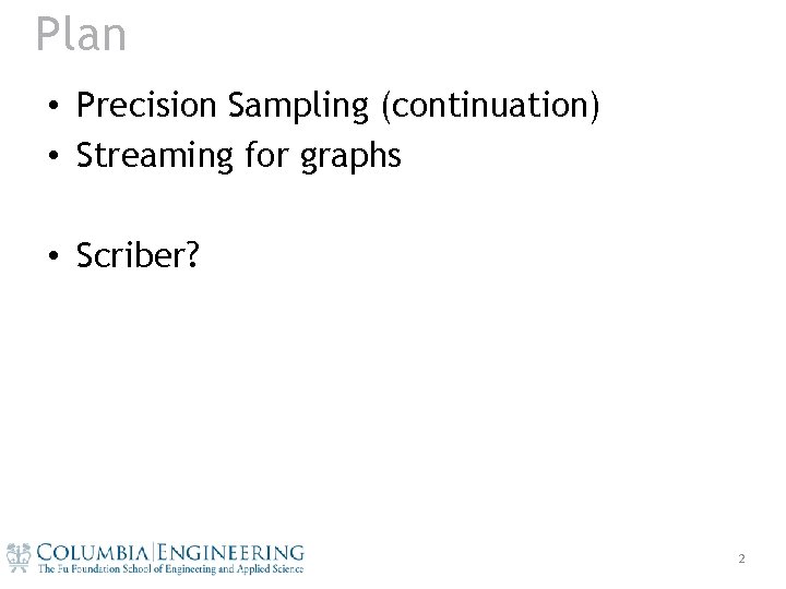 Plan • Precision Sampling (continuation) • Streaming for graphs • Scriber? 2 