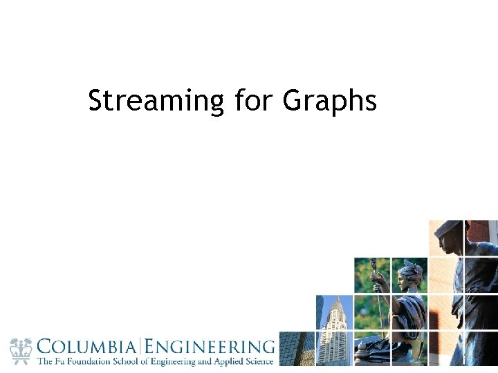 Streaming for Graphs 9 