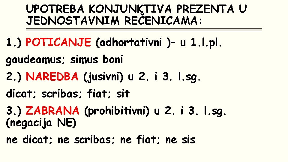 UPOTREBA KONJUNKTIVA PREZENTA U JEDNOSTAVNIM REČENICAMA: 1. ) POTICANJE (adhortativni )– u 1. l.