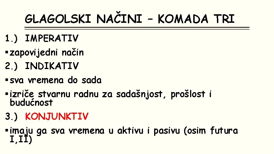 GLAGOLSKI NAČINI – KOMADA TRI 1. ) IMPERATIV § zapovijedni način 2. ) INDIKATIV