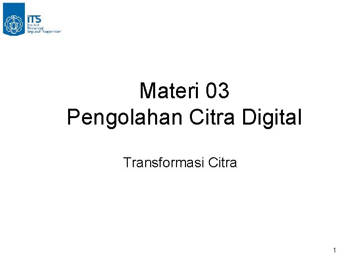 Materi 03 Pengolahan Citra Digital Transformasi Citra 1 