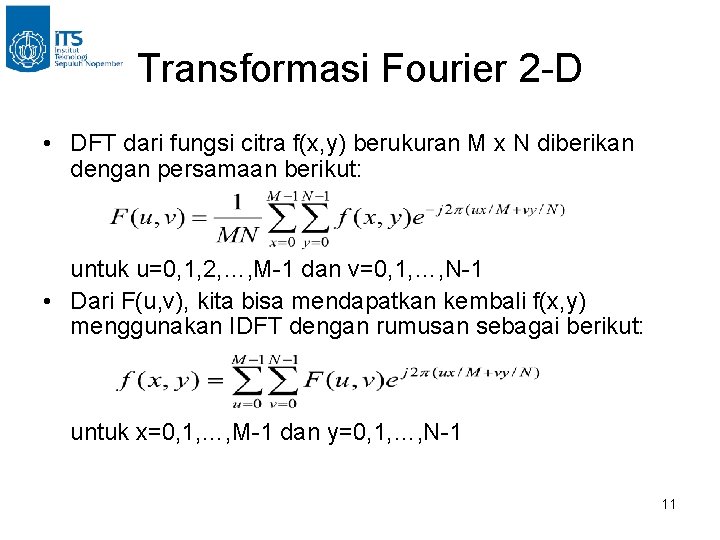 Transformasi Fourier 2 -D • DFT dari fungsi citra f(x, y) berukuran M x