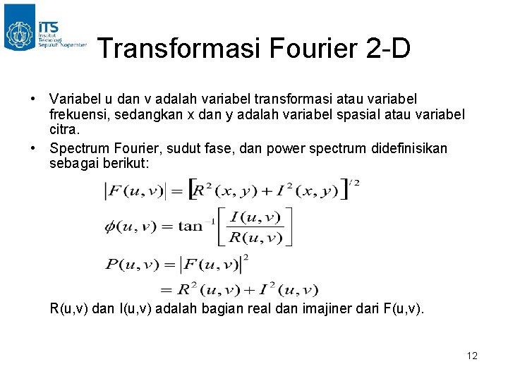 Transformasi Fourier 2 -D • Variabel u dan v adalah variabel transformasi atau variabel