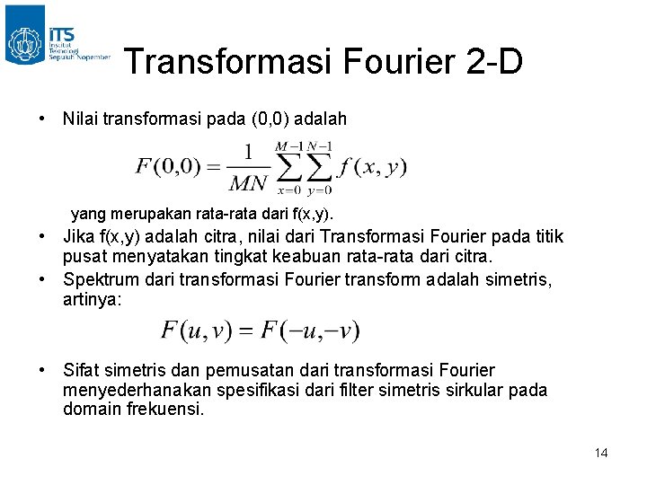 Transformasi Fourier 2 -D • Nilai transformasi pada (0, 0) adalah yang merupakan rata-rata