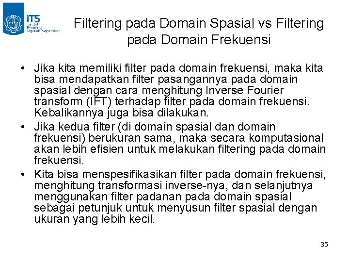 Filtering pada Domain Spasial vs Filtering pada Domain Frekuensi • Jika kita memiliki filter