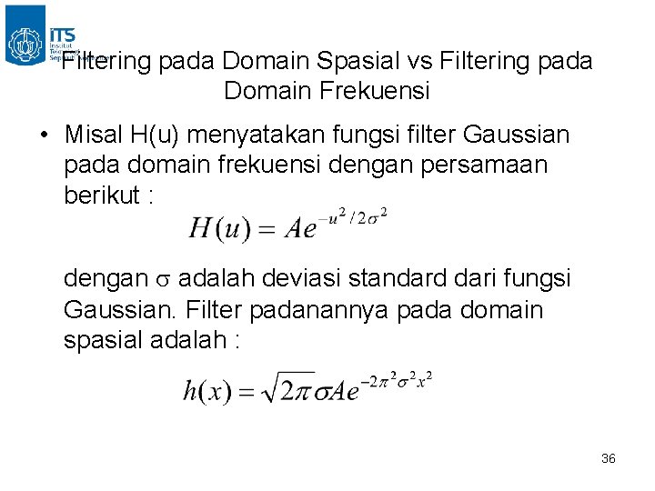 Filtering pada Domain Spasial vs Filtering pada Domain Frekuensi • Misal H(u) menyatakan fungsi