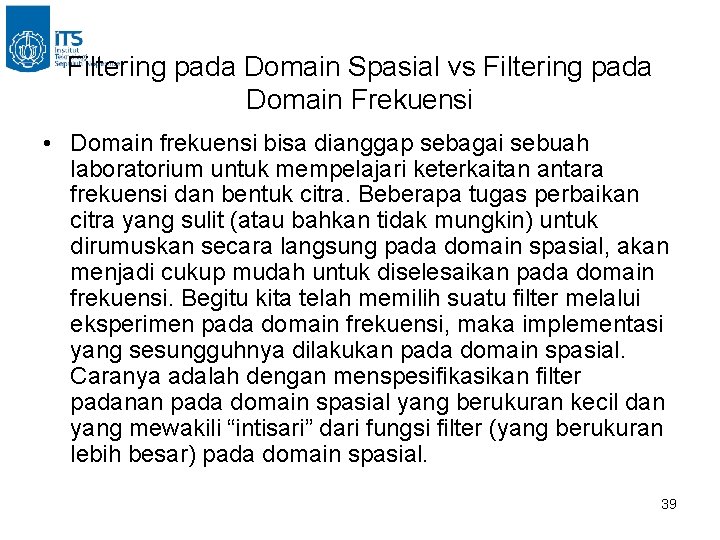 Filtering pada Domain Spasial vs Filtering pada Domain Frekuensi • Domain frekuensi bisa dianggap