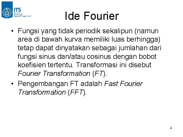 Ide Fourier • Fungsi yang tidak periodik sekalipun (namun area di bawah kurva memiliki