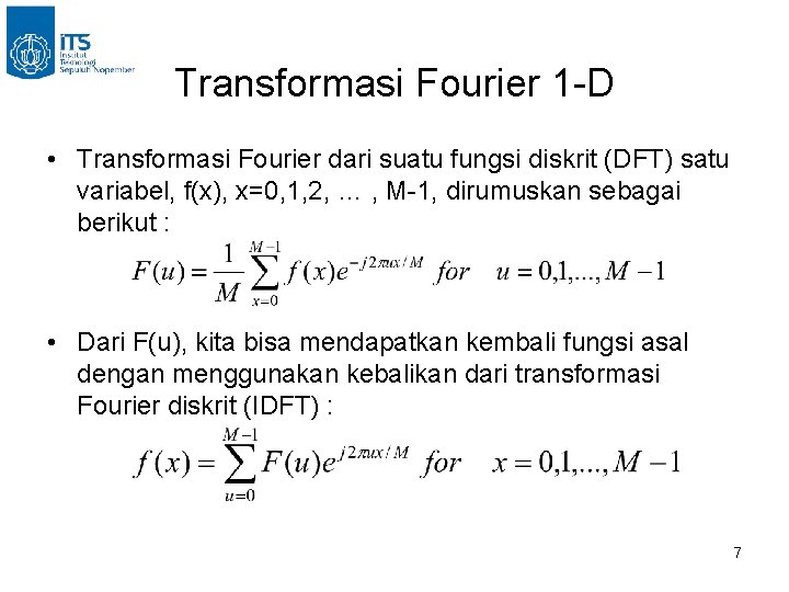 Transformasi Fourier 1 -D • Transformasi Fourier dari suatu fungsi diskrit (DFT) satu variabel,