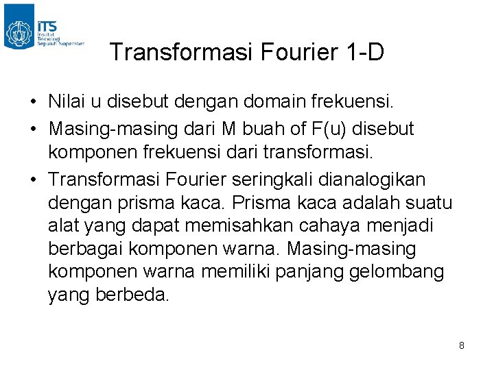 Transformasi Fourier 1 -D • Nilai u disebut dengan domain frekuensi. • Masing-masing dari