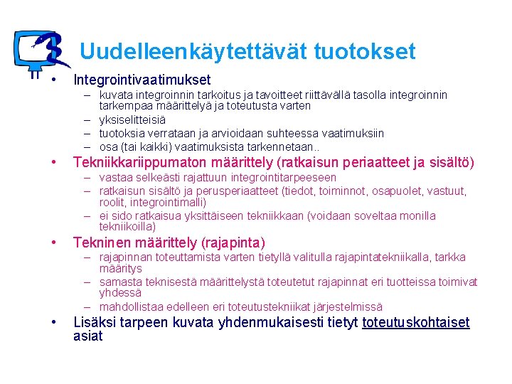 Uudelleenkäytettävät tuotokset • Integrointivaatimukset – kuvata integroinnin tarkoitus ja tavoitteet riittävällä tasolla integroinnin tarkempaa