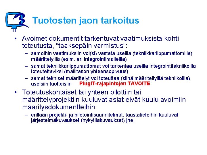 Tuotosten jaon tarkoitus • Avoimet dokumentit tarkentuvat vaatimuksista kohti toteutusta, ”taaksepäin varmistus”: – samoihin