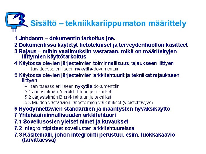 Sisältö – tekniikkariippumaton määrittely 1 Johdanto – dokumentin tarkoitus jne. 2 Dokumentissa käytetyt tietotekniset