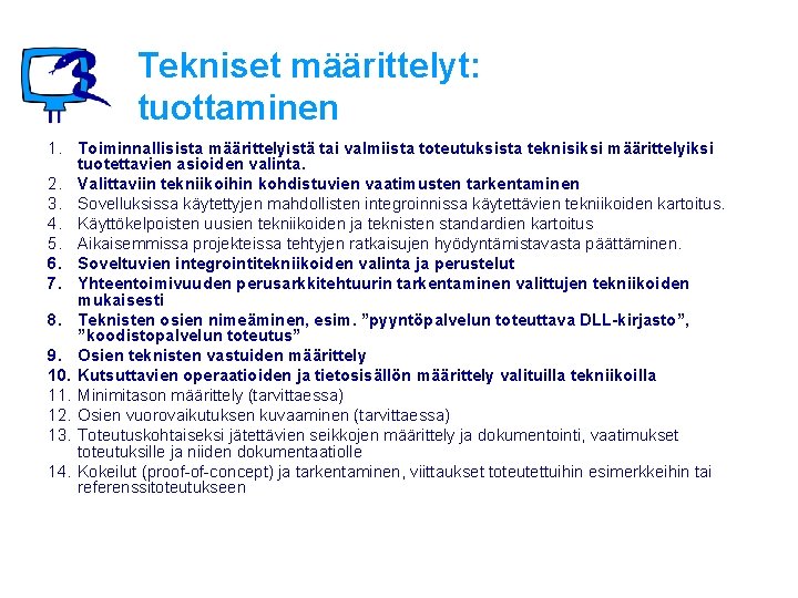 Tekniset määrittelyt: tuottaminen 1. Toiminnallisista määrittelyistä tai valmiista toteutuksista teknisiksi määrittelyiksi tuotettavien asioiden valinta.