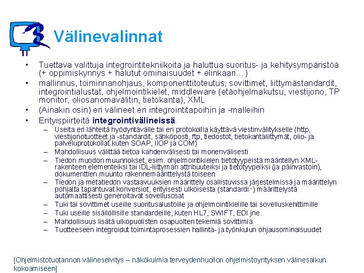 Välinevalinnat • • Tuettava valittuja integrointitekniikoita ja haluttua suoritus- ja kehitysympäristöä (+ oppimiskynnys +