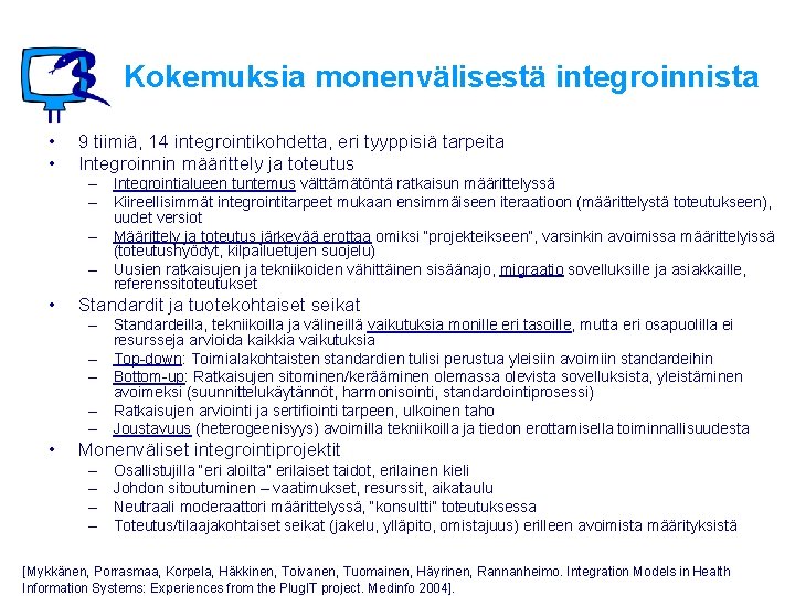 Kokemuksia monenvälisestä integroinnista • • 9 tiimiä, 14 integrointikohdetta, eri tyyppisiä tarpeita Integroinnin määrittely