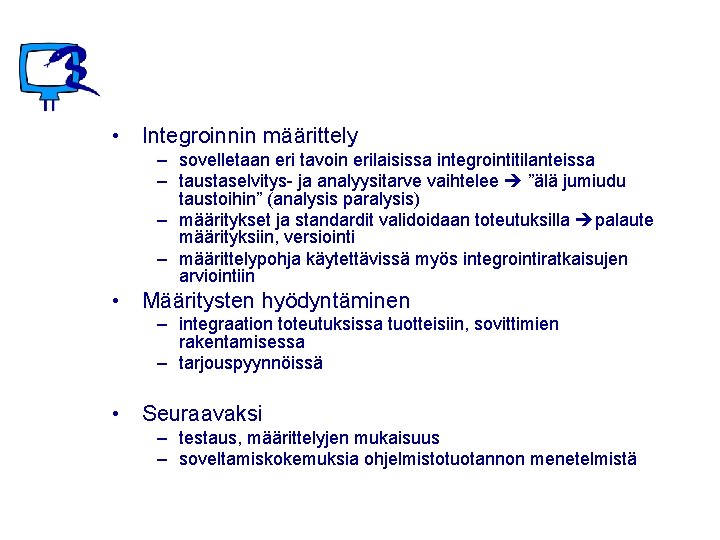  • Integroinnin määrittely – sovelletaan eri tavoin erilaisissa integrointitilanteissa – taustaselvitys- ja analyysitarve