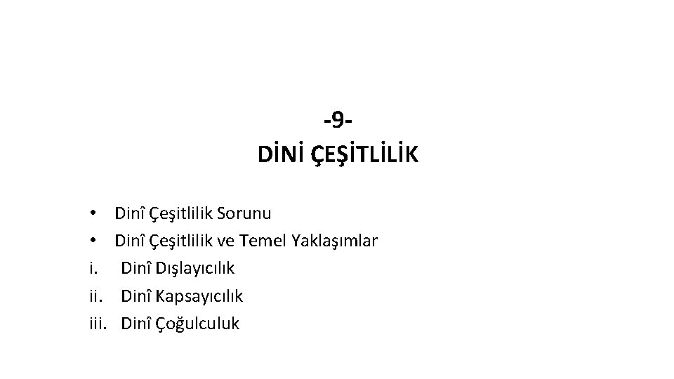 -9 DİNİ ÇEŞİTLİLİK • • i. iii. Dinî Çeşitlilik Sorunu Dinî Çeşitlilik ve Temel