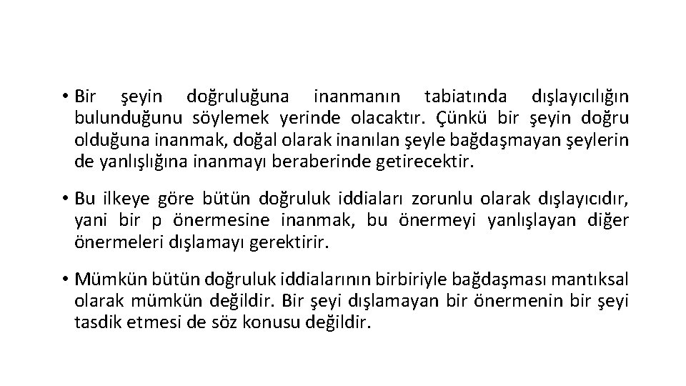  • Bir şeyin doğruluğuna inanmanın tabiatında dışlayıcılığın bulunduğunu söylemek yerinde olacaktır. Çünkü bir