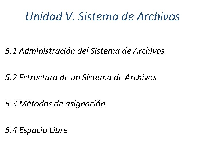 Unidad V. Sistema de Archivos 5. 1 Administración del Sistema de Archivos 5. 2