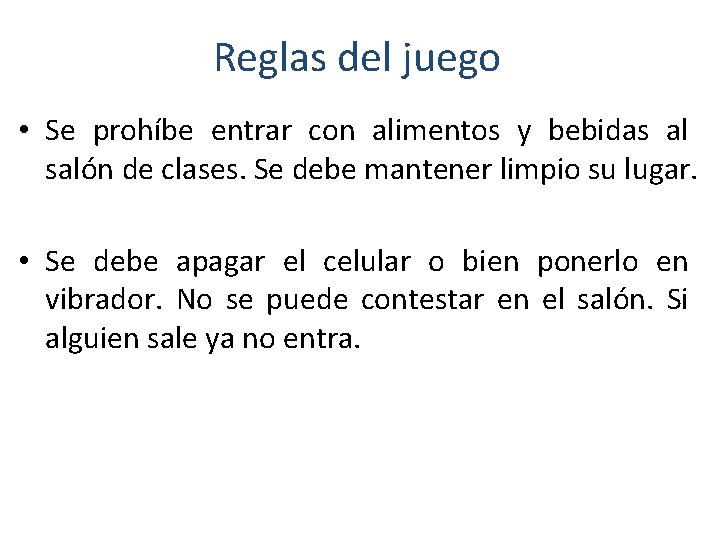 Reglas del juego • Se prohíbe entrar con alimentos y bebidas al salón de