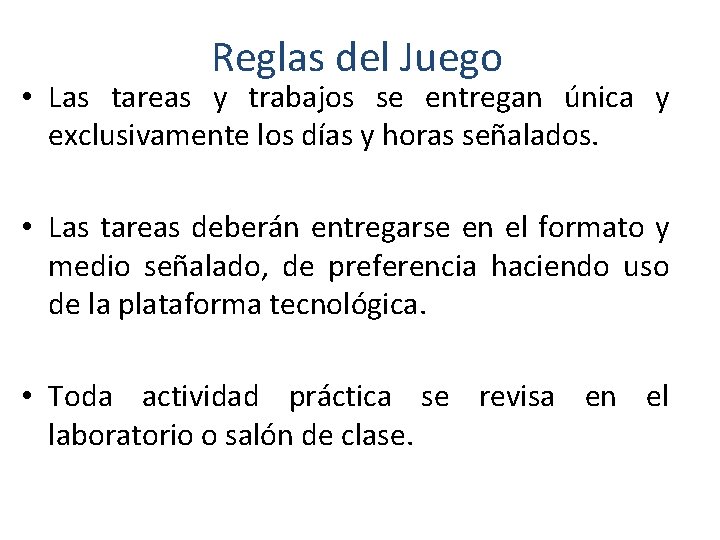 Reglas del Juego • Las tareas y trabajos se entregan única y exclusivamente los