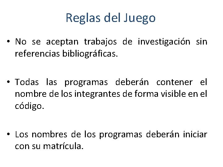 Reglas del Juego • No se aceptan trabajos de investigación sin referencias bibliográficas. •