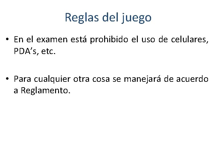 Reglas del juego • En el examen está prohibido el uso de celulares, PDA’s,