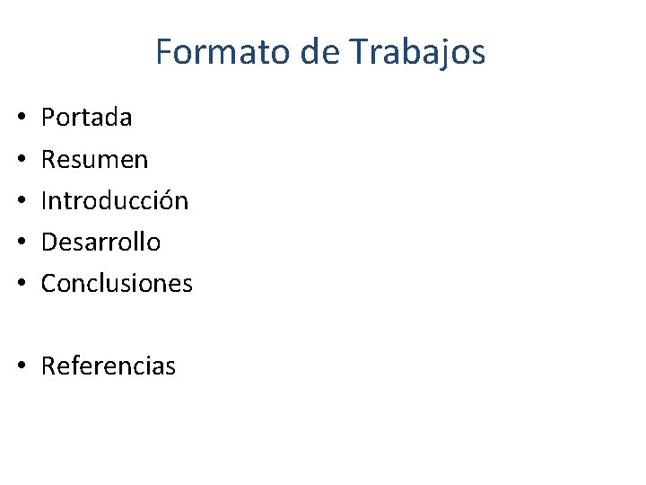 Formato de Trabajos • • • Portada Resumen Introducción Desarrollo Conclusiones • Referencias 