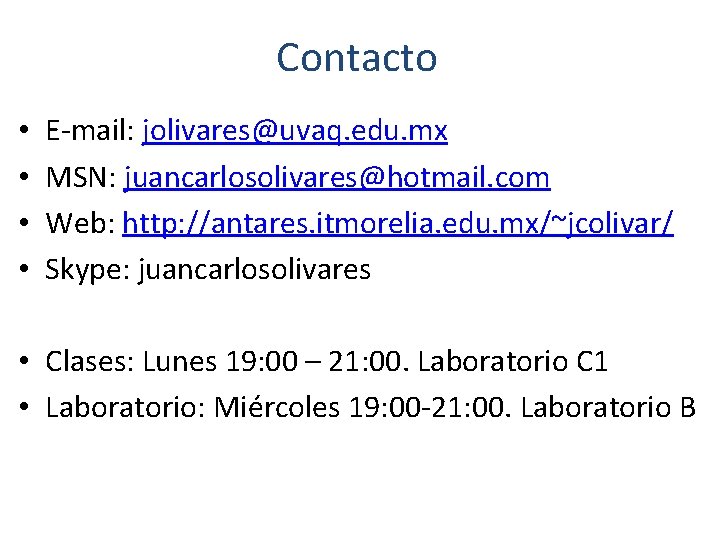 Contacto • • E-mail: jolivares@uvaq. edu. mx MSN: juancarlosolivares@hotmail. com Web: http: //antares. itmorelia.