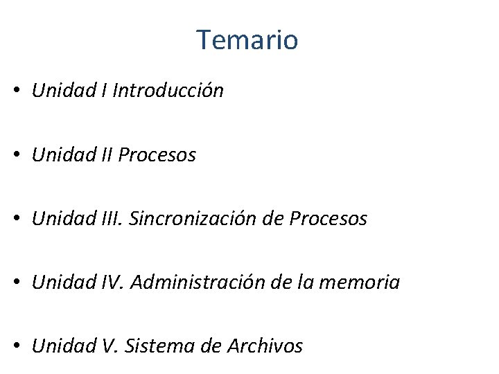 Temario • Unidad I Introducción • Unidad II Procesos • Unidad III. Sincronización de