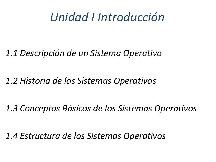 Unidad I Introducción 1. 1 Descripción de un Sistema Operativo 1. 2 Historia de