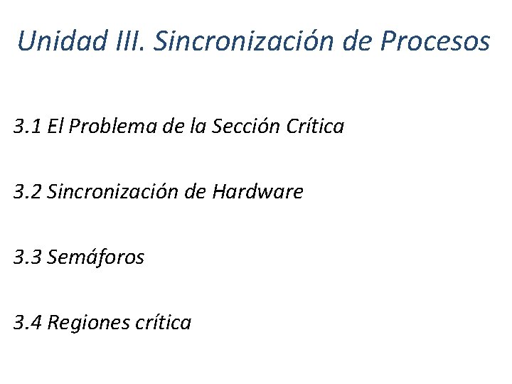 Unidad III. Sincronización de Procesos 3. 1 El Problema de la Sección Crítica 3.