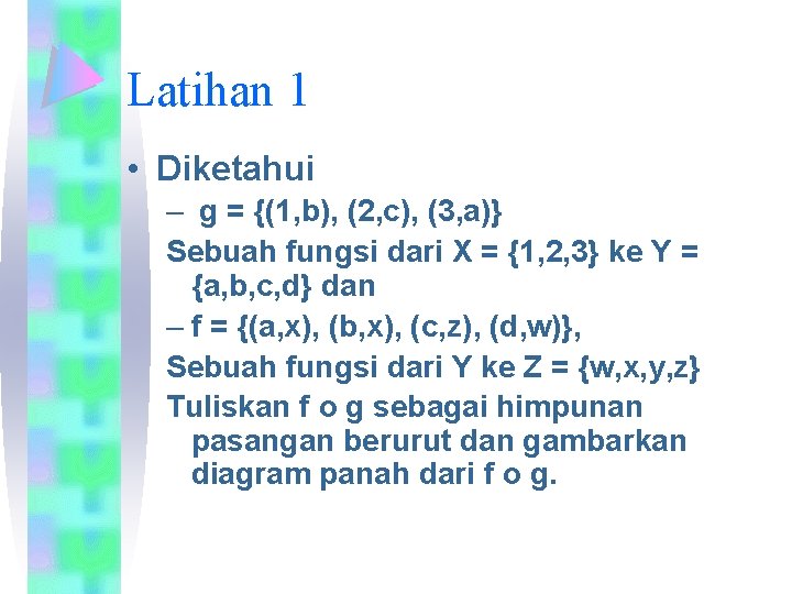 Latihan 1 • Diketahui – g = {(1, b), (2, c), (3, a)} Sebuah
