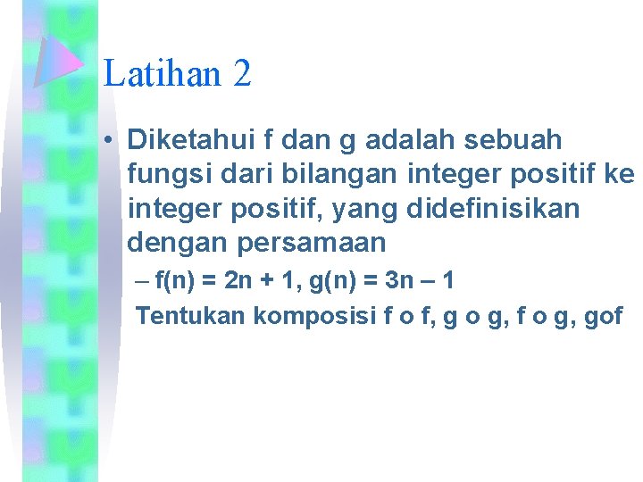 Latihan 2 • Diketahui f dan g adalah sebuah fungsi dari bilangan integer positif