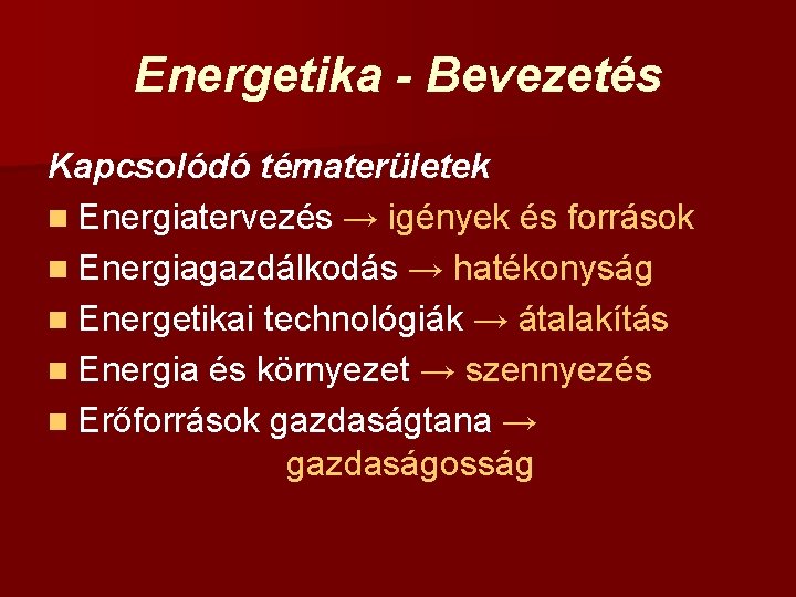 Energetika - Bevezetés Kapcsolódó tématerületek n Energiatervezés → igények és források n Energiagazdálkodás →