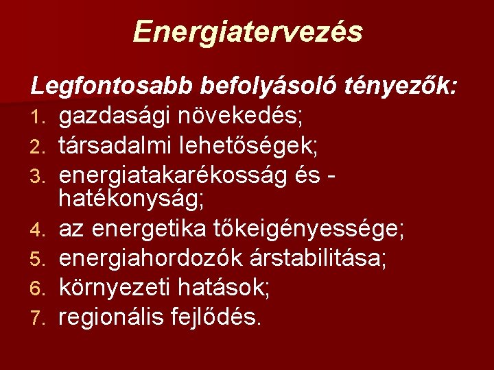 Energiatervezés Legfontosabb befolyásoló tényezők: 1. gazdasági növekedés; 2. társadalmi lehetőségek; 3. energiatakarékosság és hatékonyság;