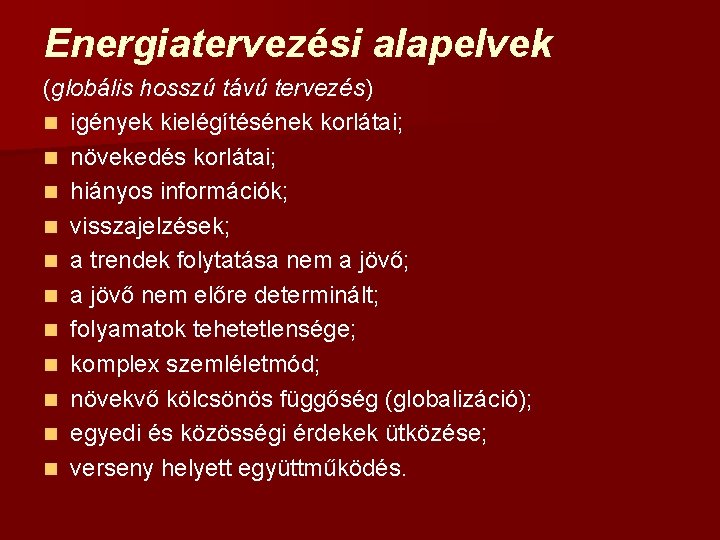 Energiatervezési alapelvek (globális hosszú távú tervezés) n igények kielégítésének korlátai; n növekedés korlátai; n