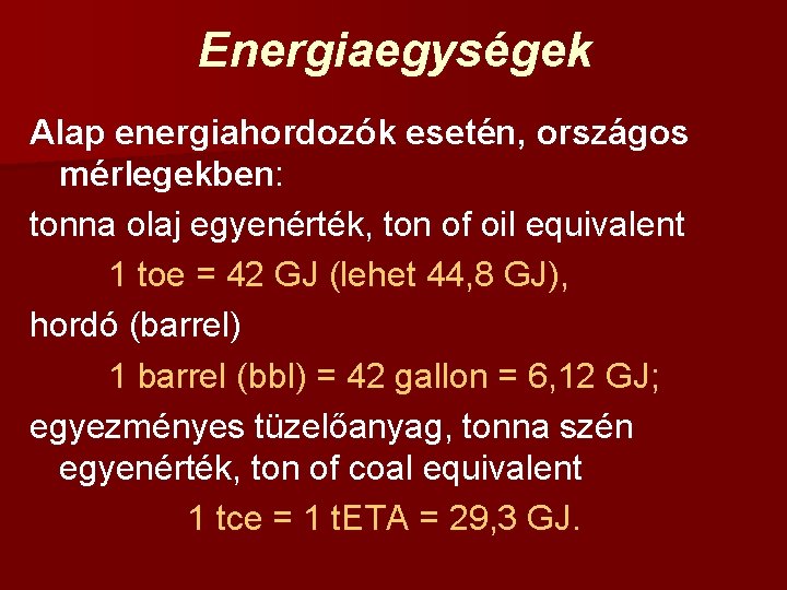 Energiaegységek Alap energiahordozók esetén, országos mérlegekben: tonna olaj egyenérték, ton of oil equivalent 1