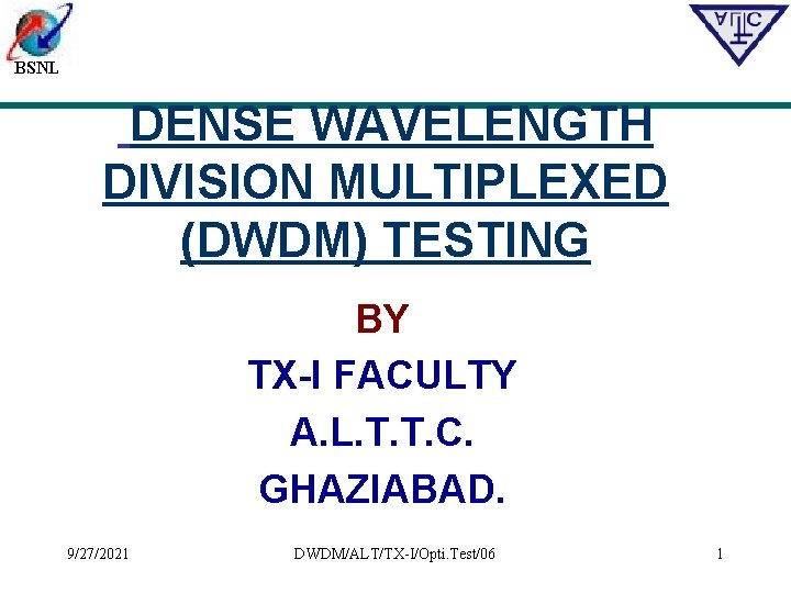 BSNL DENSE WAVELENGTH DIVISION MULTIPLEXED (DWDM) TESTING BY TX-I FACULTY A. L. T. T.