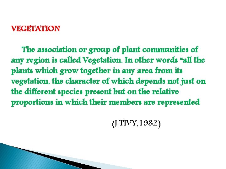 VEGETATION The association or group of plant communities of any region is called Vegetation.