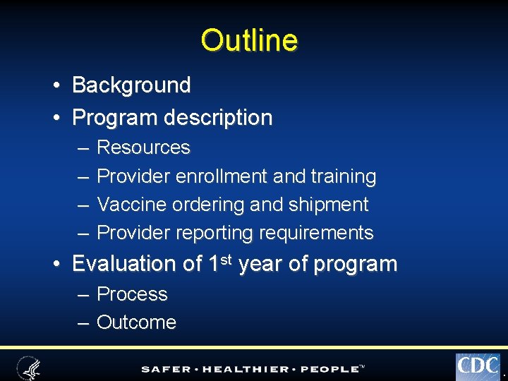 Outline • Background • Program description – – Resources Provider enrollment and training Vaccine