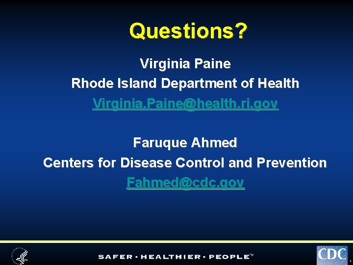 Questions? Virginia Paine Rhode Island Department of Health Virginia. Paine@health. ri. gov Faruque Ahmed